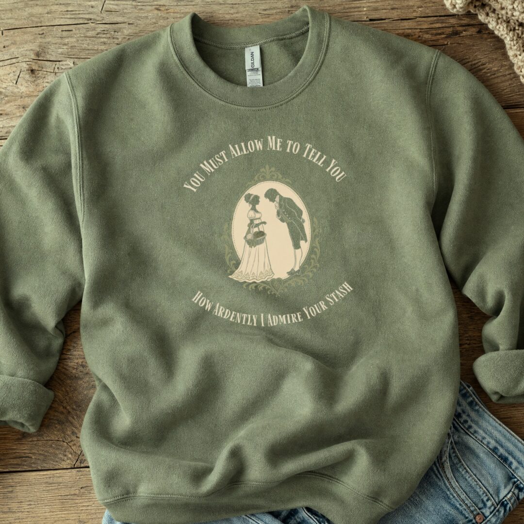I Admire Your Stash Sweatshirt Military Green t-shirt