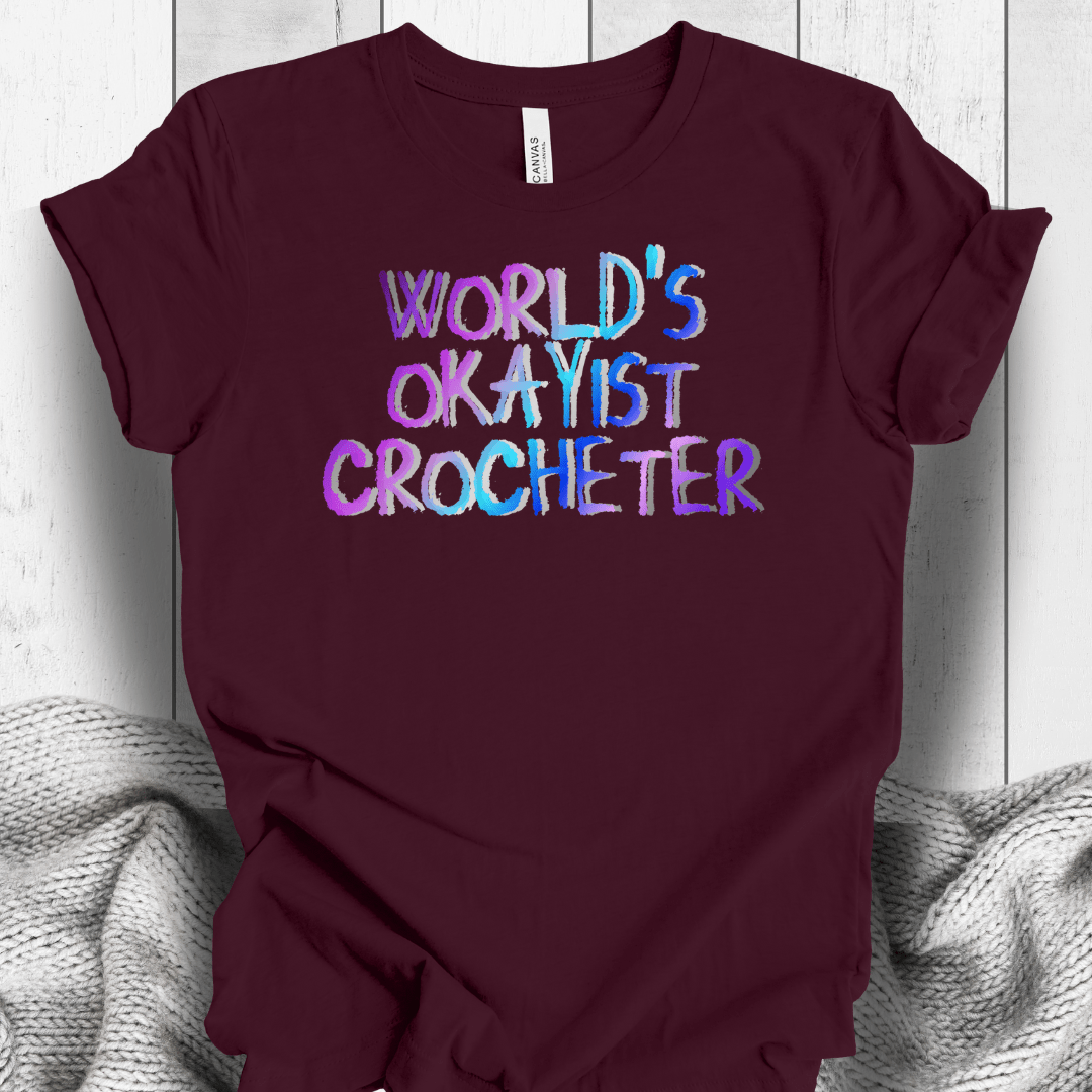 Worlds Okayist Crocheter T-Shirt Maroon / S
