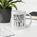 Beware of a woman who Crafts Mug 11 oz