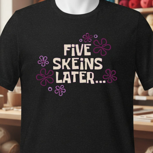 5 Skeins Later T-Shirt Black t-shirt