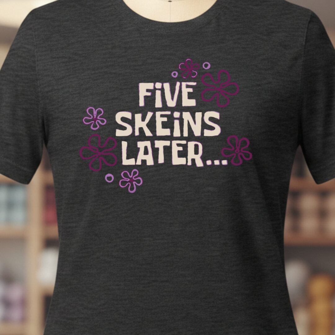 5 Skeins Later T-Shirt Dark Grey t-shirt