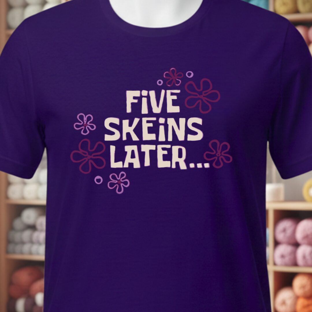 5 Skeins Later T-Shirt Purple t-shirt