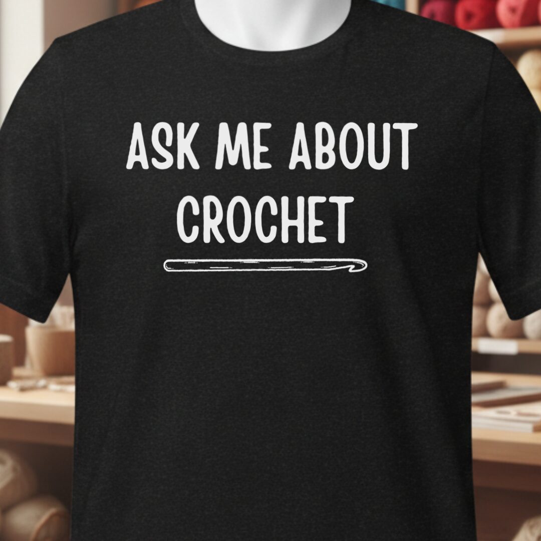 Ask Me About Crochet T-Shirt Black t-shirt