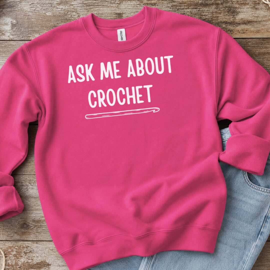 Ask Me About Crochet Sweatshirt Bright Pink t-shirt