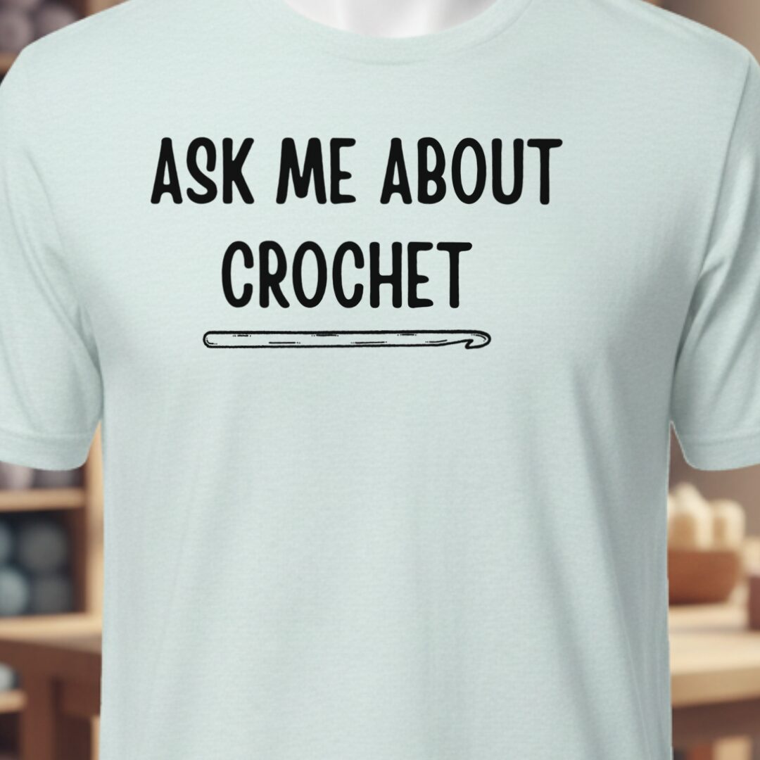 Ask Me About Crochet T-Shirt Ice Blue t-shirt
