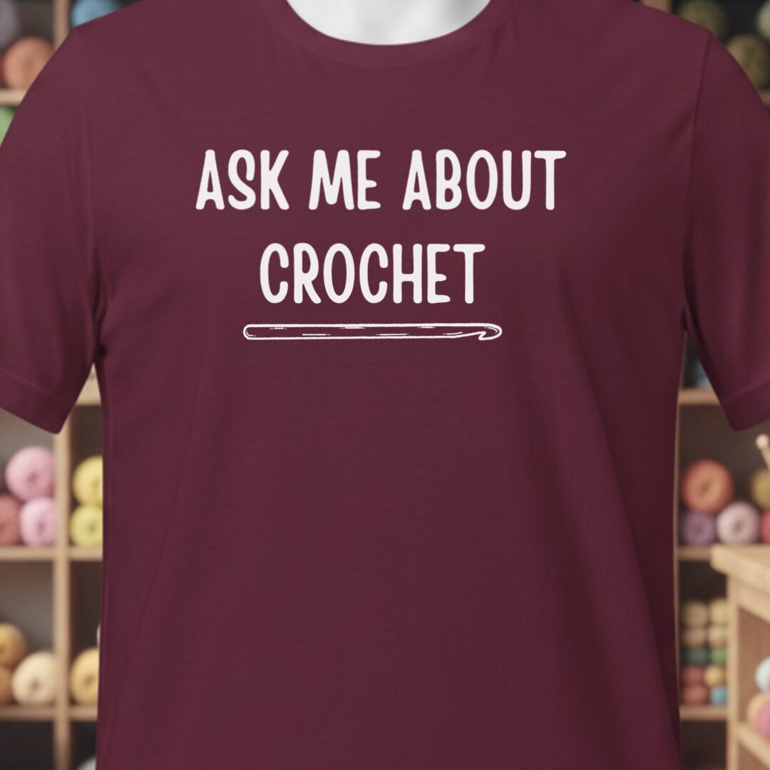 Ask Me About Crochet T-Shirt Maroon t-shirt