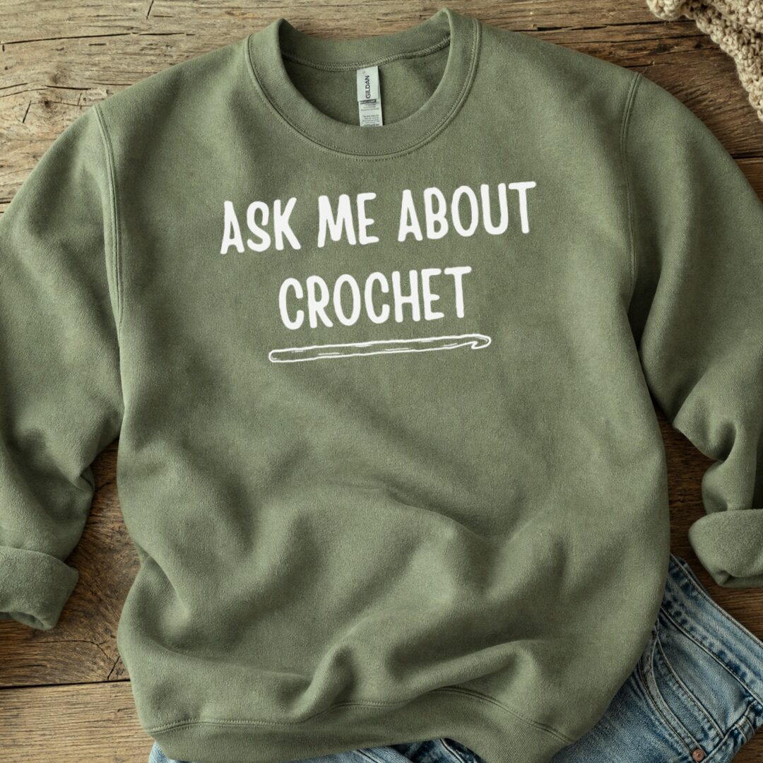 Ask Me About Crochet Sweatshirt Military Green t-shirt