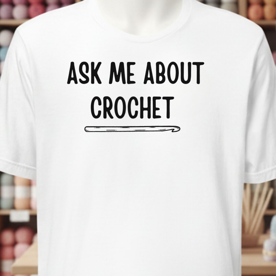 Ask Me About Crochet T-Shirt White t-shirt