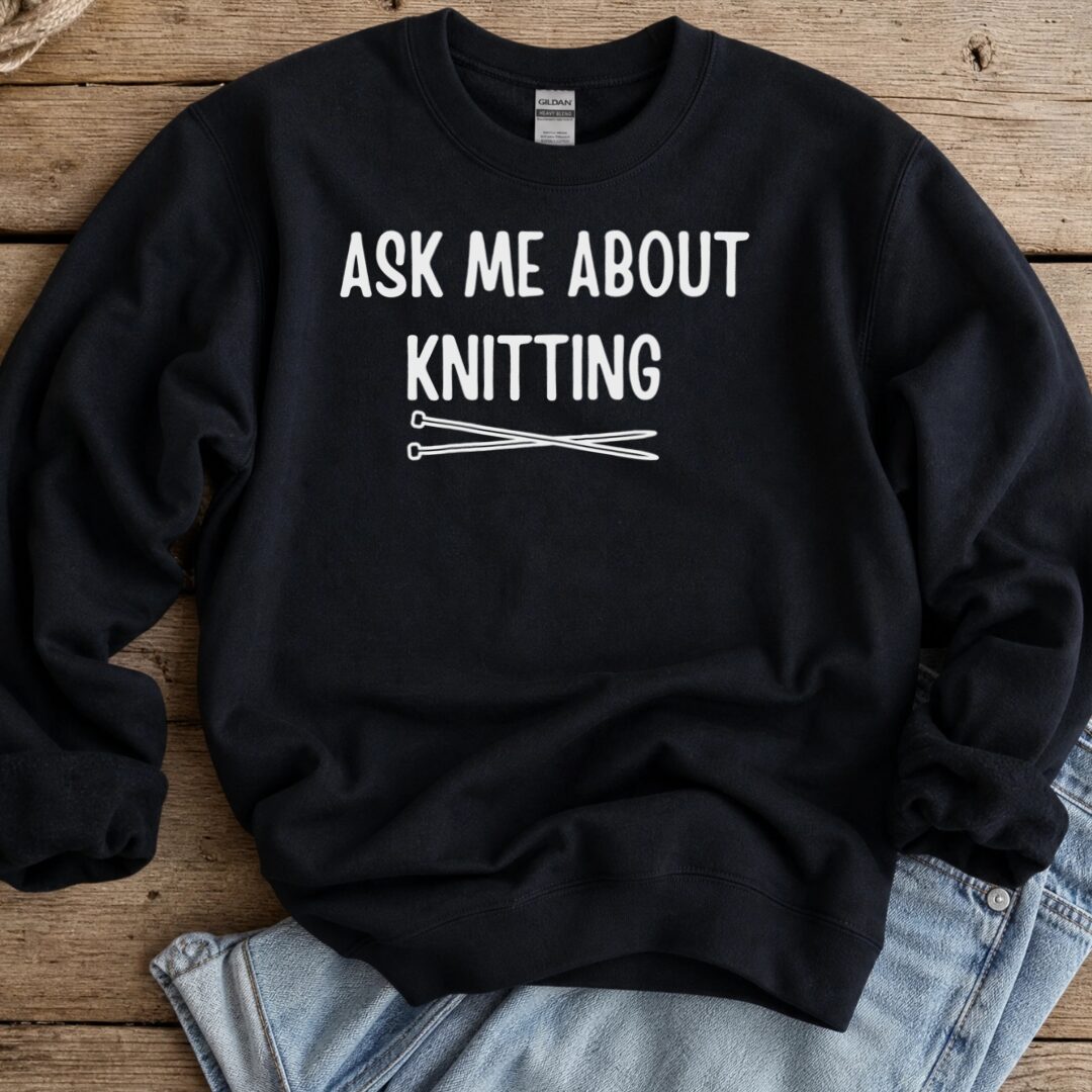 Ask Me About Knitting Sweatshirt Black t-shirt