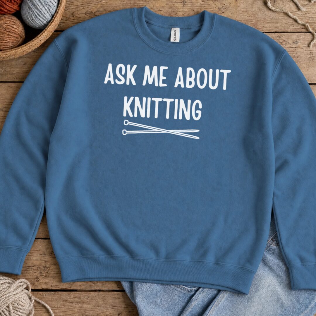 Ask Me About Knitting Sweatshirt Indigo Blue t-shirt
