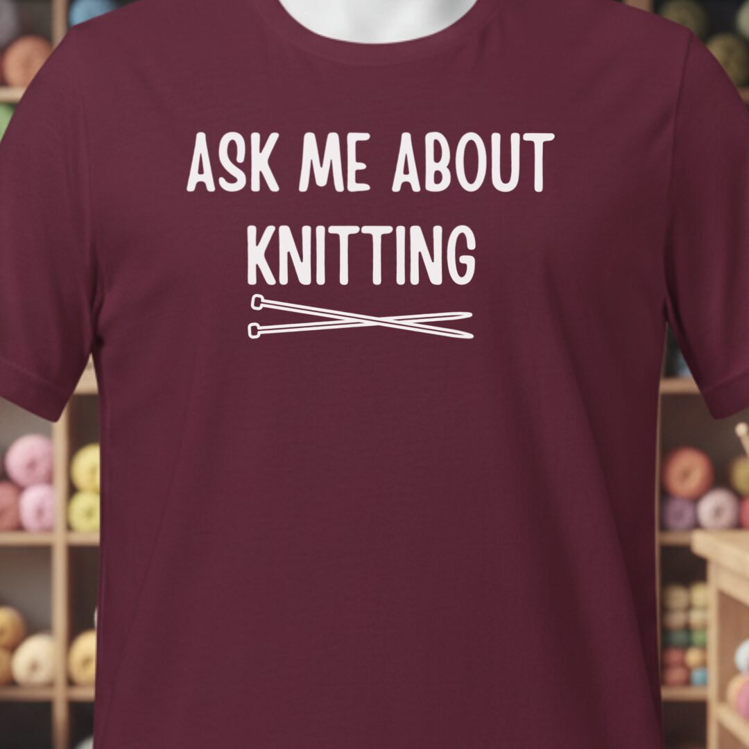 Ask Me About Knitting T-Shirt Maroon t-shirt
