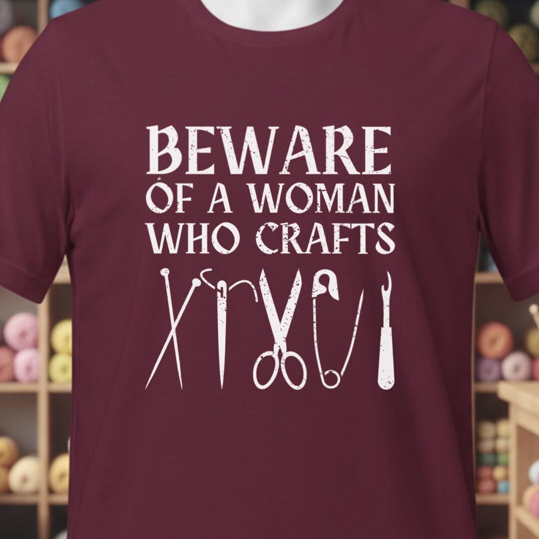Beware of a woman who Crafts T-Shirt Maroon t-shirt