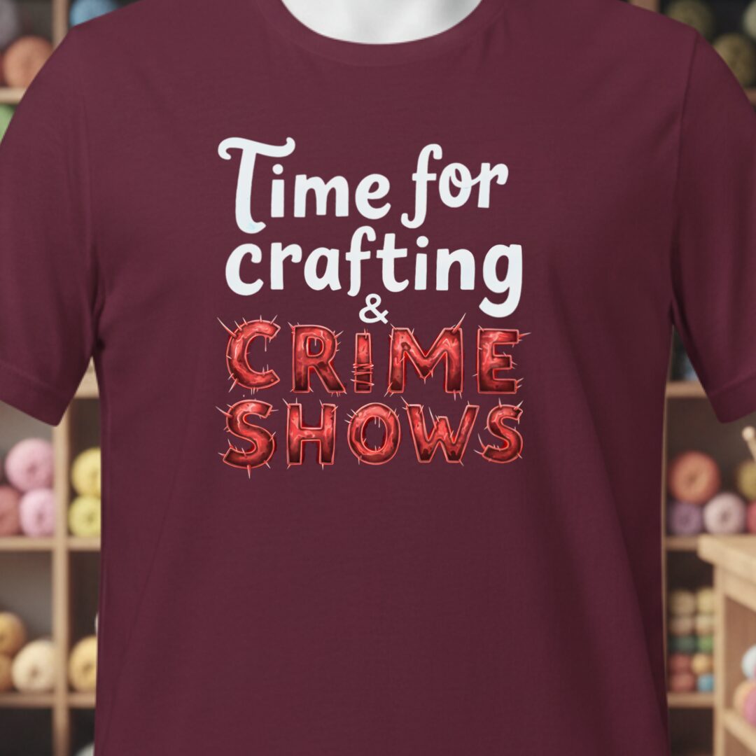Crafting and Crime Shows T-Shirt Maroon t-shirt