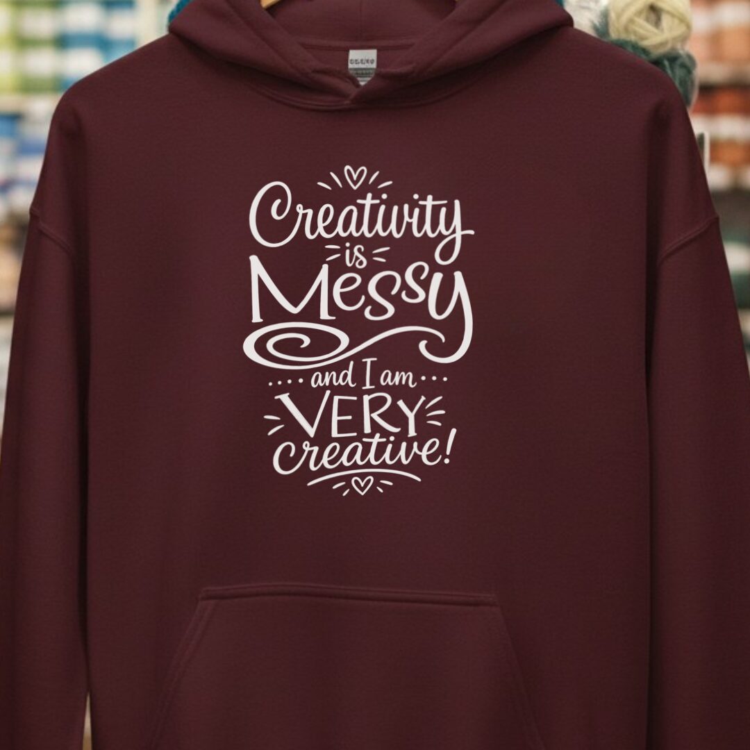 Creativity Is Messy Hoodie Maroon t-shirt
