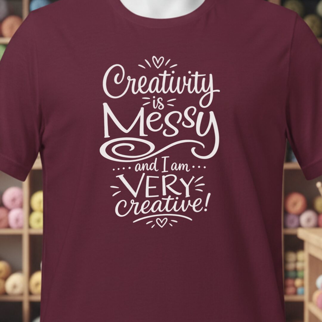 Creativity Is Messy T-Shirt Maroon t-shirt