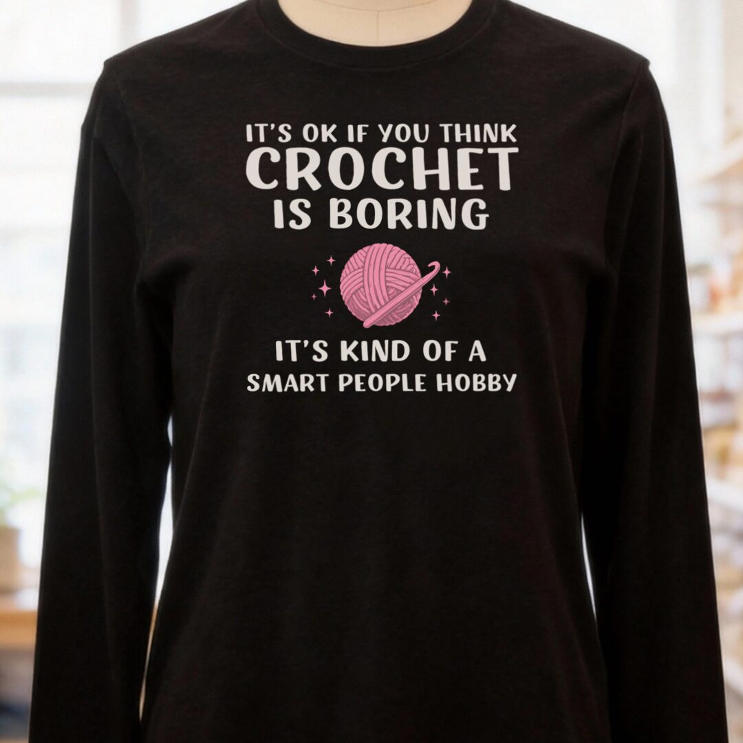 Crochet Is Boring Long Sleeve Tee Black t-shirt