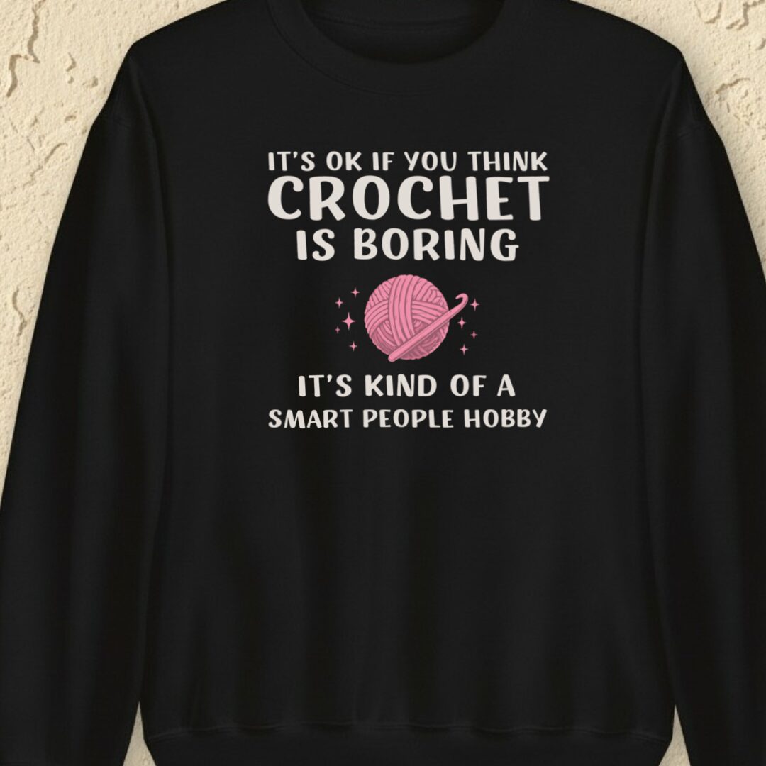 Crochet Is Boring Black Sweatshirt.jpg