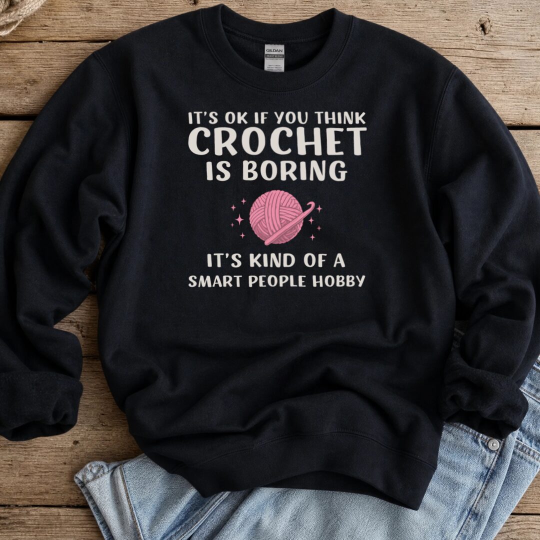 Crochet Is Boring Sweatshirt Black t-shirt