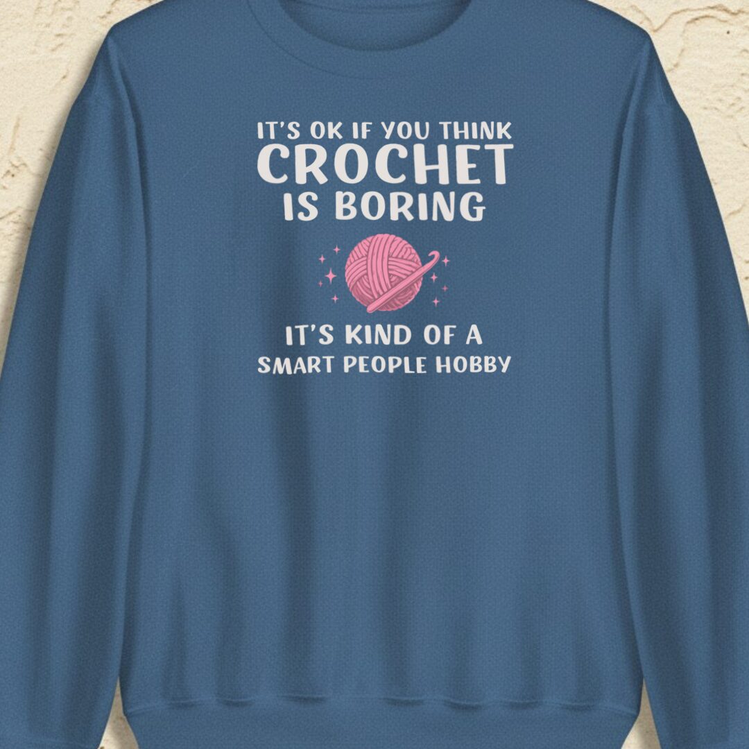 Crochet Is Boring Indigo Blue Sweatshirt.jpg