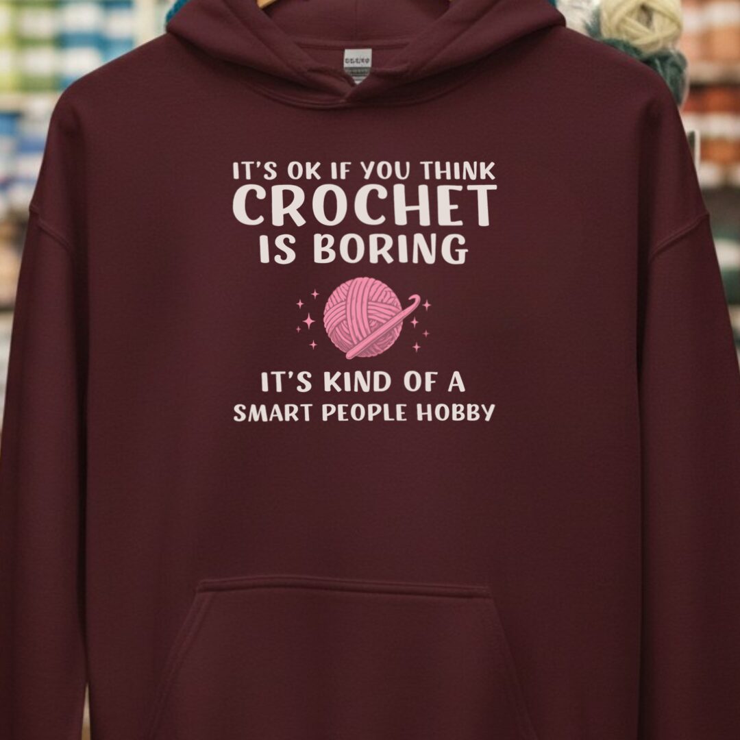 Crochet Is Boring Maroon Hoodie.jpg