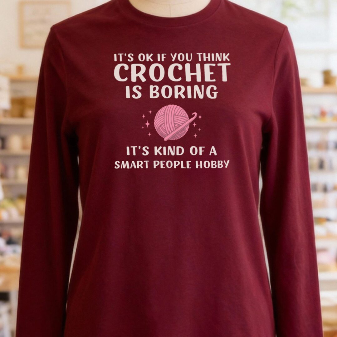 Crochet Is Boring Long Sleeve Tee Maroon t-shirt