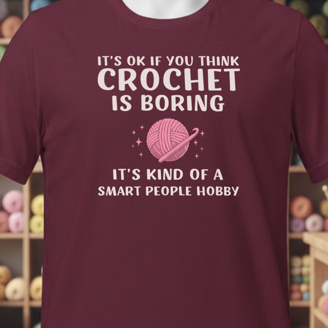 Crochet Is Boring Maroon T-Shirt.jpg