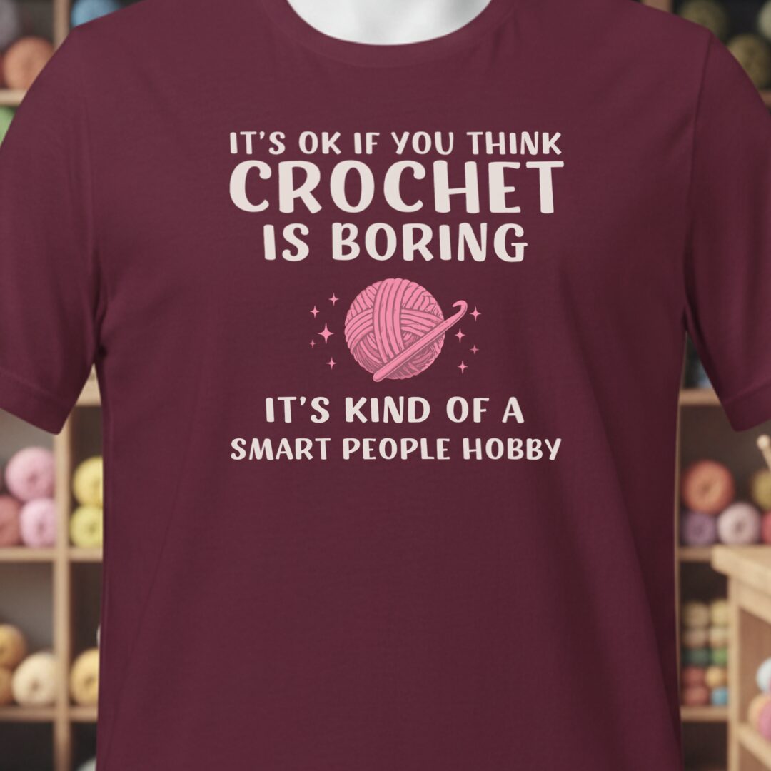 Crochet Is Boring T-Shirt Maroon t-shirt
