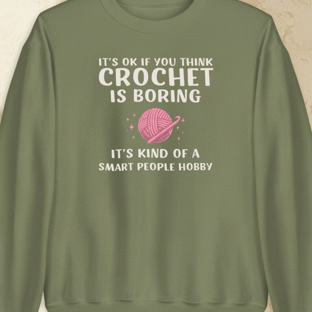 Crochet Is Boring Military Green Sweatshirt.jpg