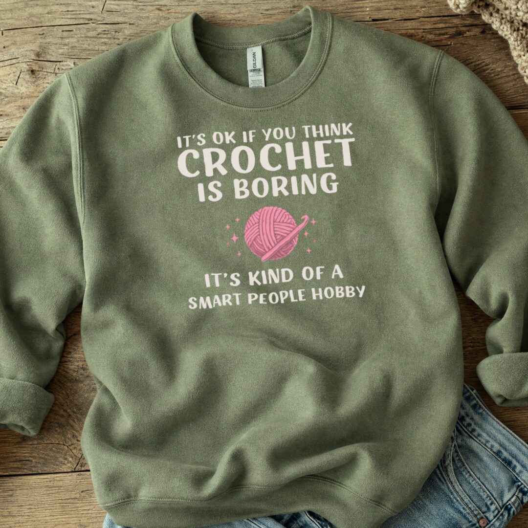 Crochet Is Boring Sweatshirt Military Green t-shirt