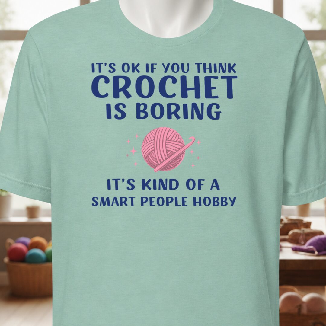 Crochet Is Boring T-Shirt Sea Breeze t-shirt