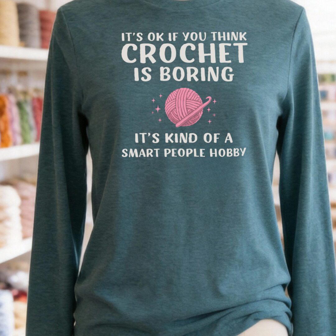 Crochet Is Boring Long Sleeve Tee Teal Blue t-shirt
