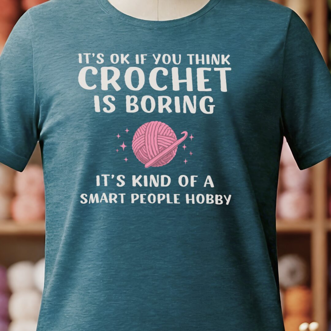Crochet Is Boring T-Shirt Teal Blue t-shirt