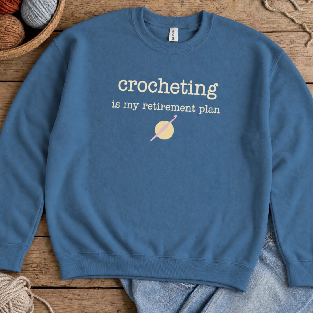 Crochet Retirement Plan Sweatshirt Indigo Blue t-shirt