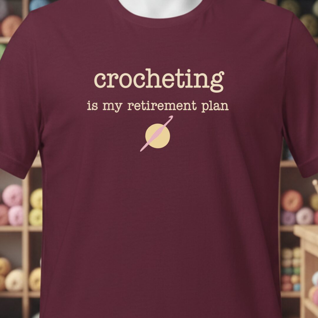 Crochet Retirement Plan T-Shirt Maroon t-shirt