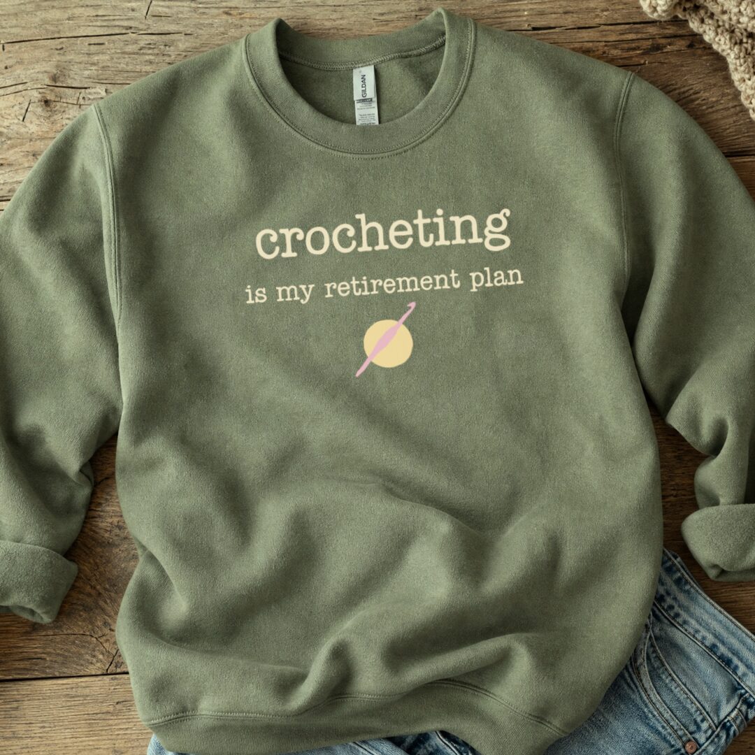 Crochet Retirement Plan Sweatshirt Military Green t-shirt
