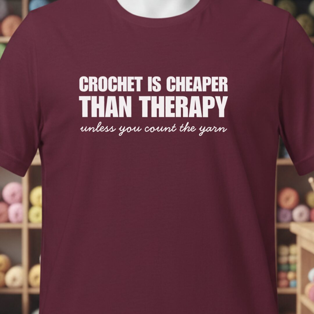 Crochet is Cheaper T-Shirt Maroon t-shirt