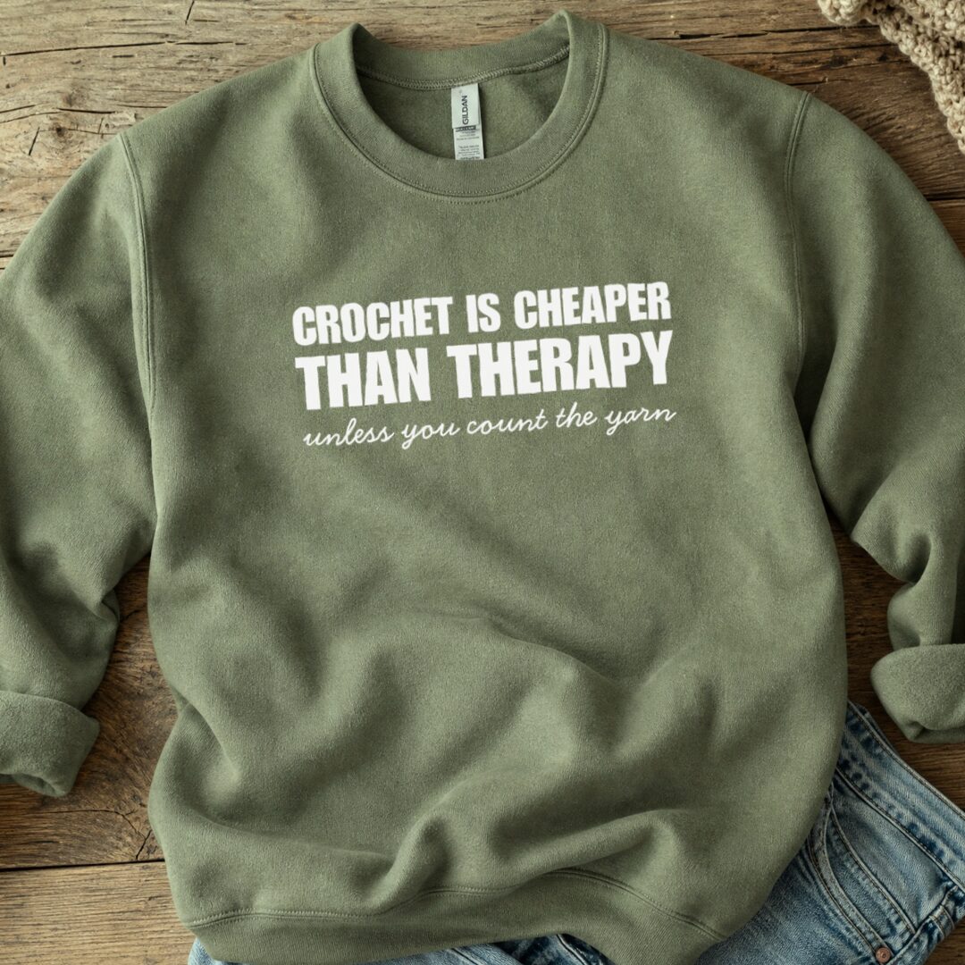 Crochet is Cheaper Sweatshirt Military Green t-shirt