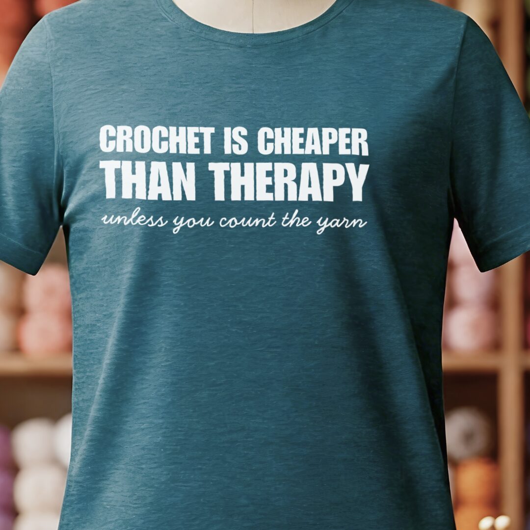 Crochet is Cheaper T-Shirt Teal Blue t-shirt
