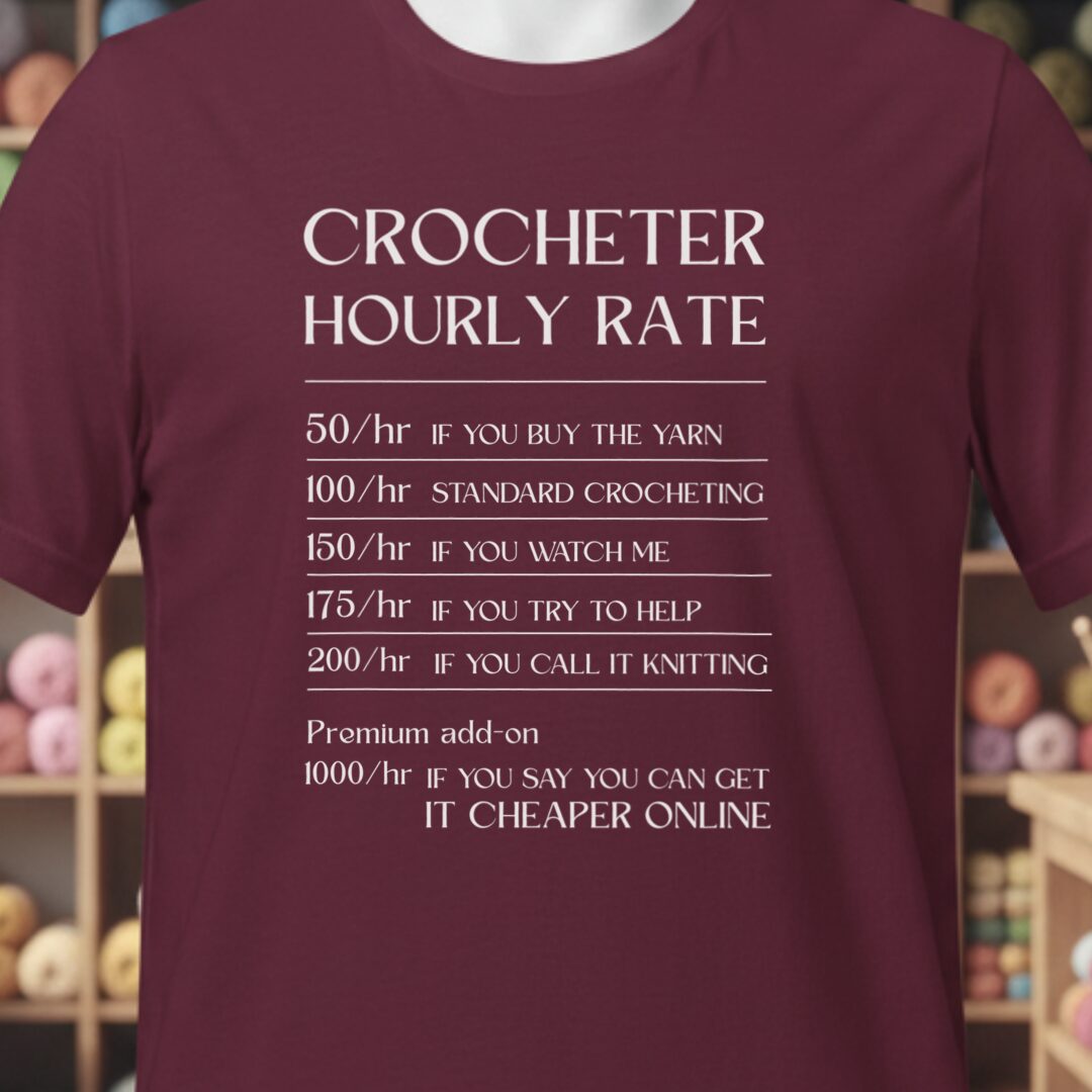 Crocheter Hourly Rate T-Shirt Maroon t-shirt