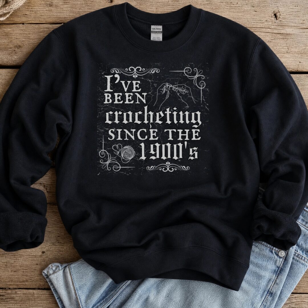 Crocheting Since the 1900s Sweatshirt Black t-shirt