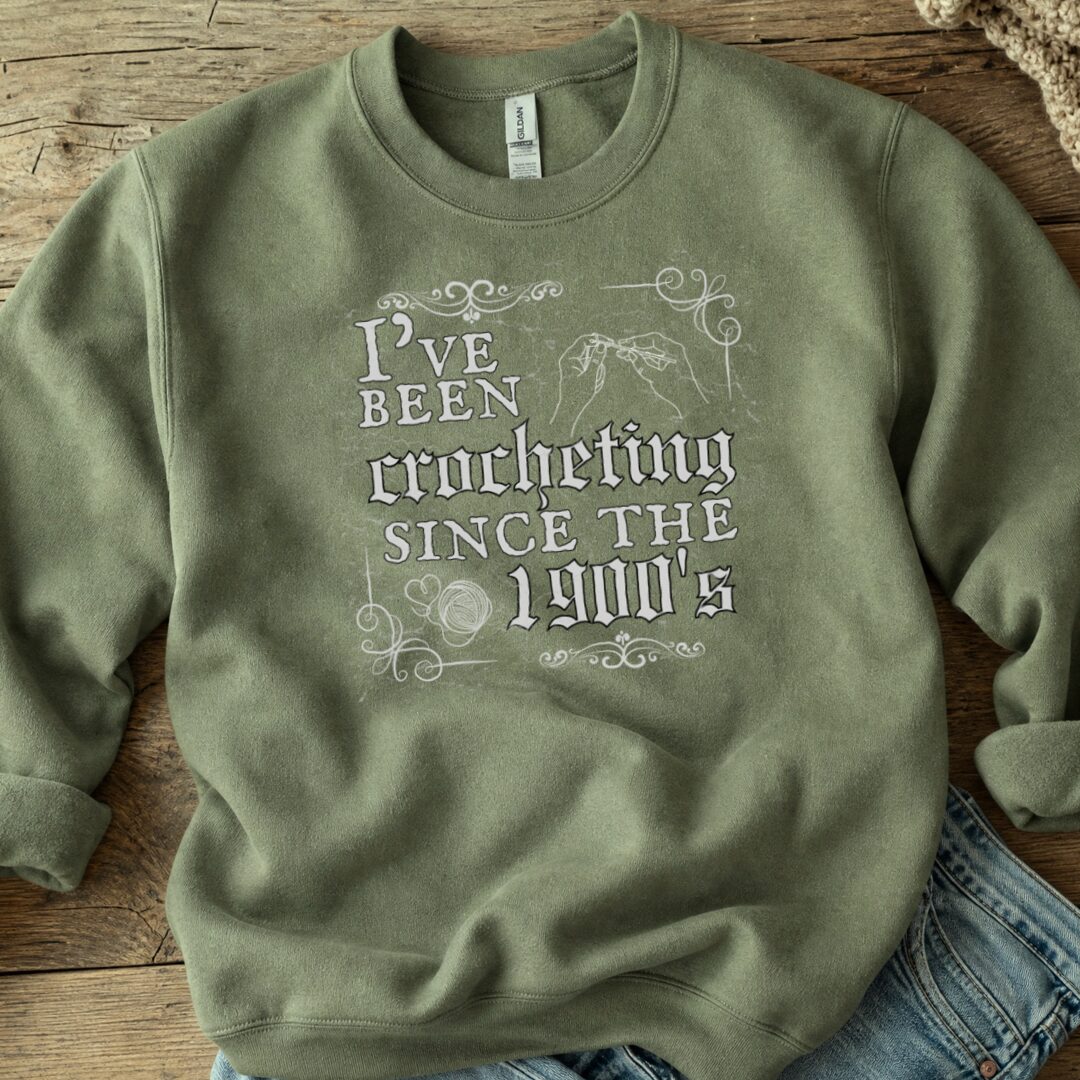 Crocheting Since the 1900s Sweatshirt Military Green t-shirt
