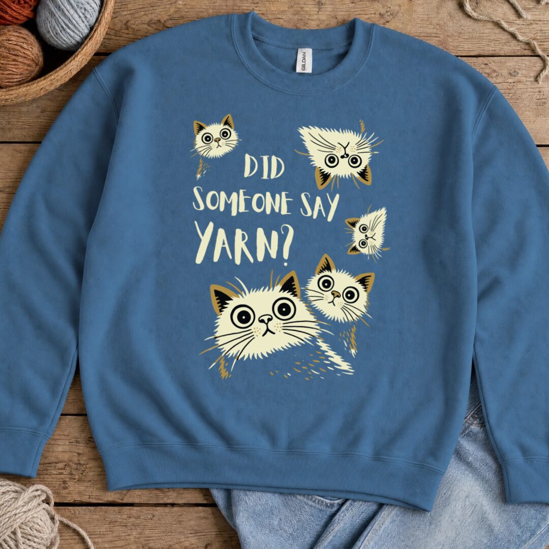 Did Someone Say Yarn Sweatshirt Indigo Blue t-shirt