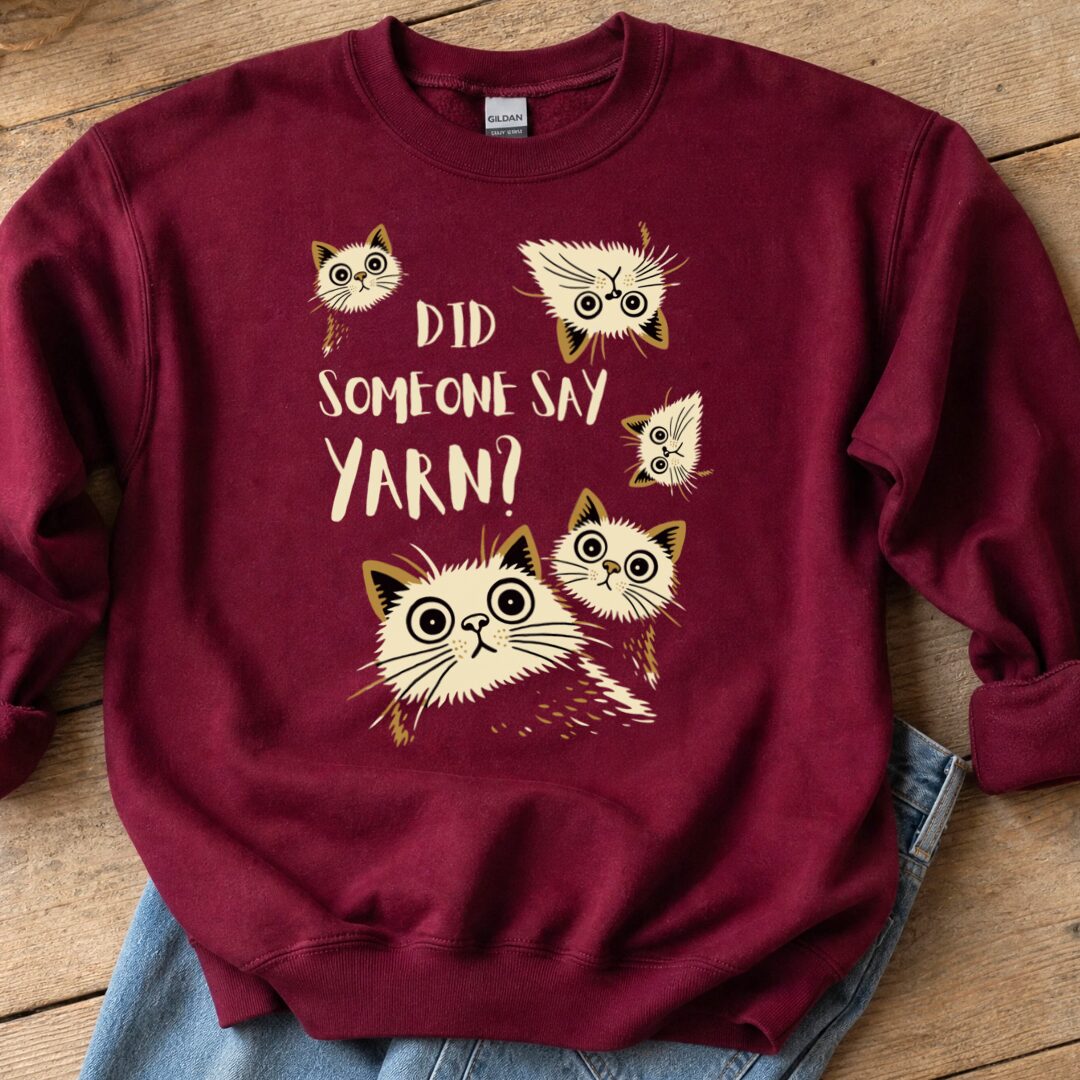 Did Someone Say Yarn Sweatshirt Maroon t-shirt