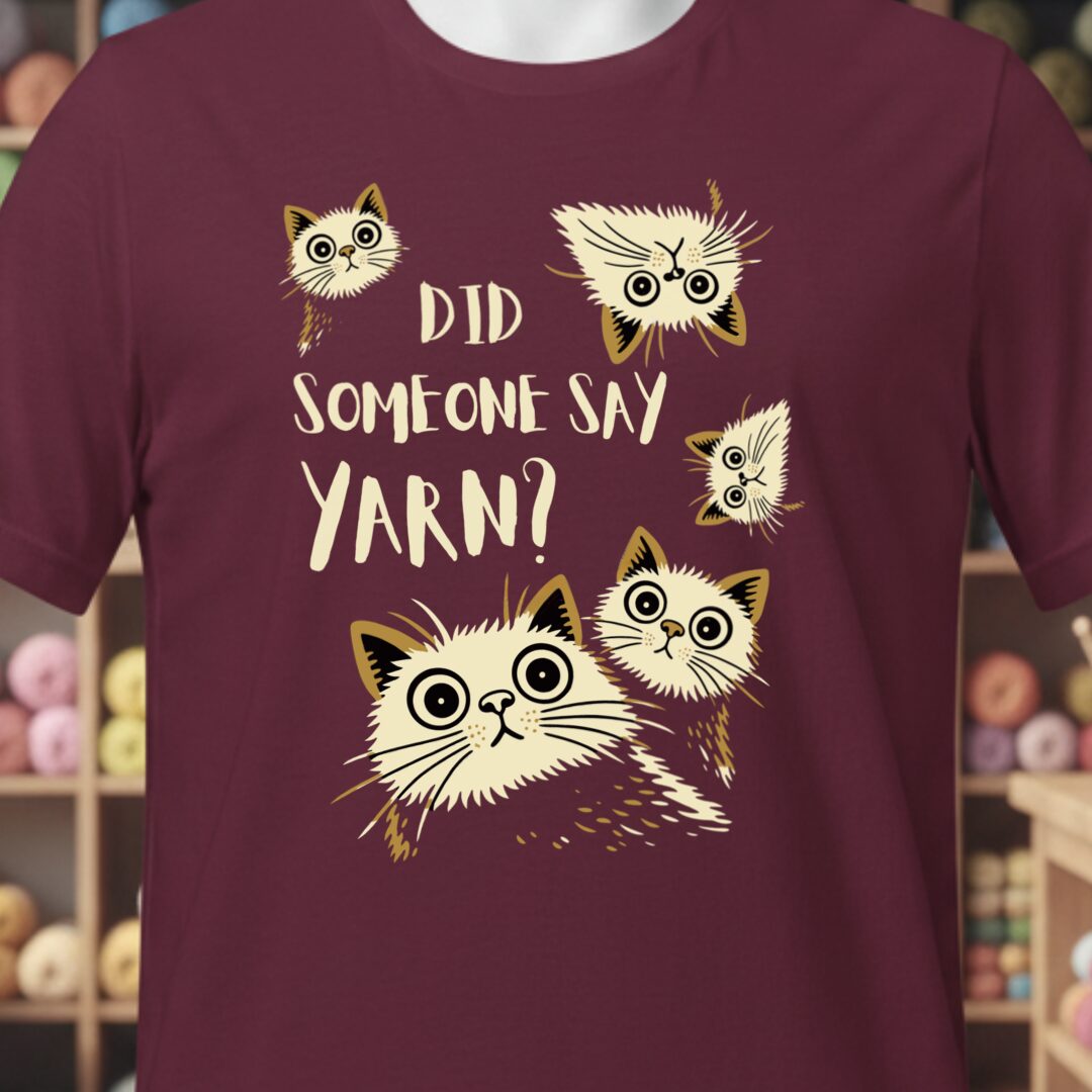 Did Someone Say Yarn T-Shirt Maroon t-shirt