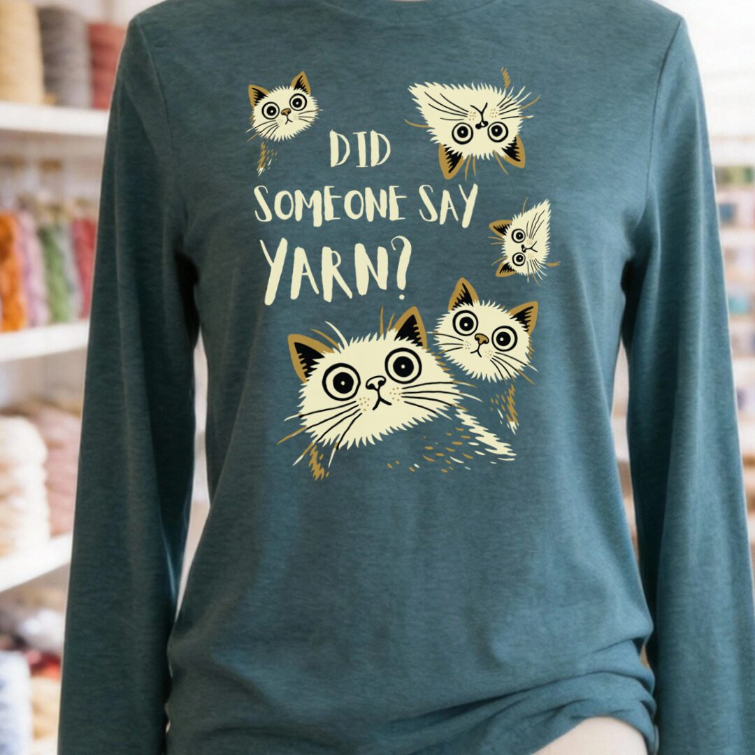 Did Someone Say Yarn Long Sleeve Tee Teal Blue t-shirt