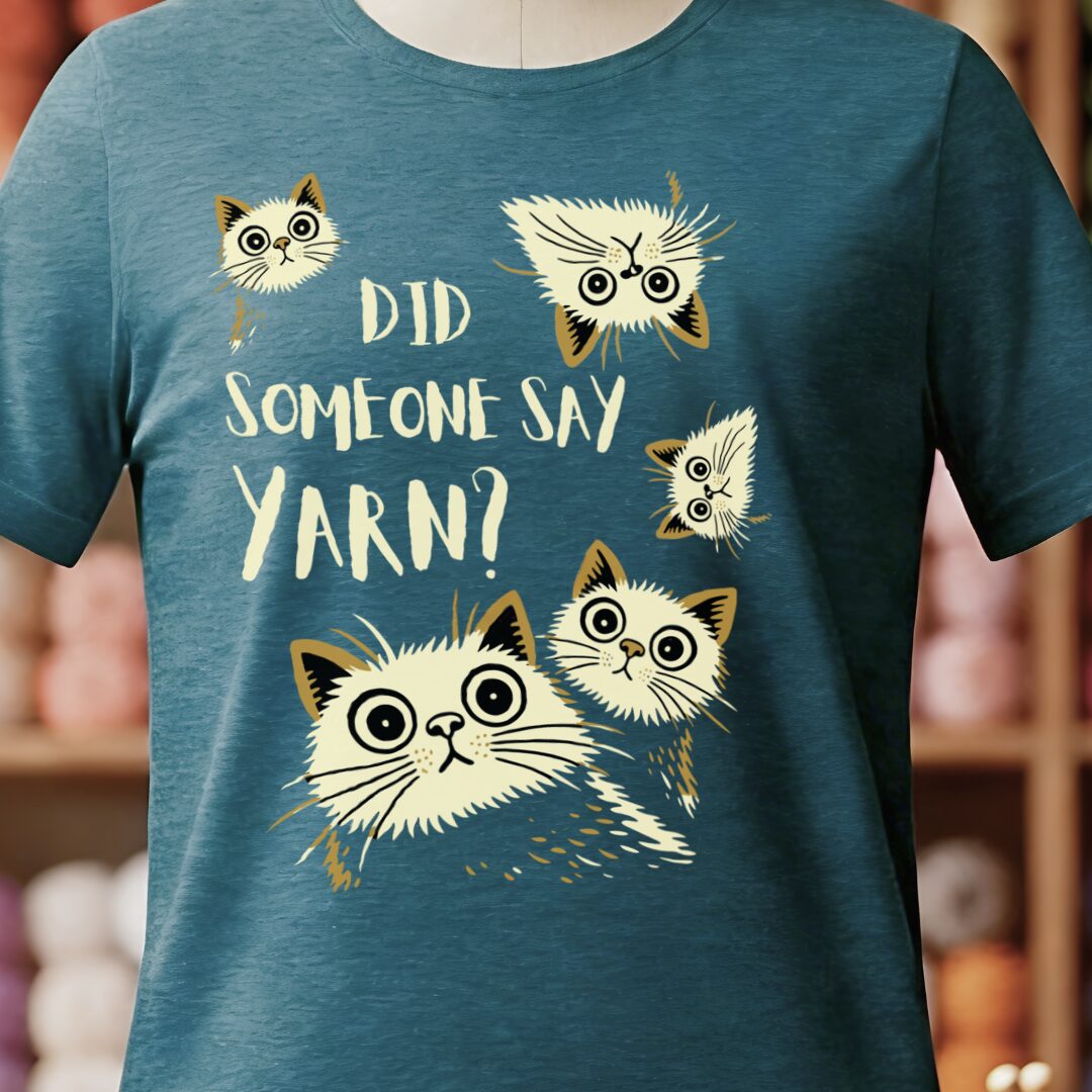 Did Someone Say Yarn T-Shirt Teal Blue t-shirt