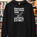 Dinosaurs Didn't Hoard Yarn Hoodie