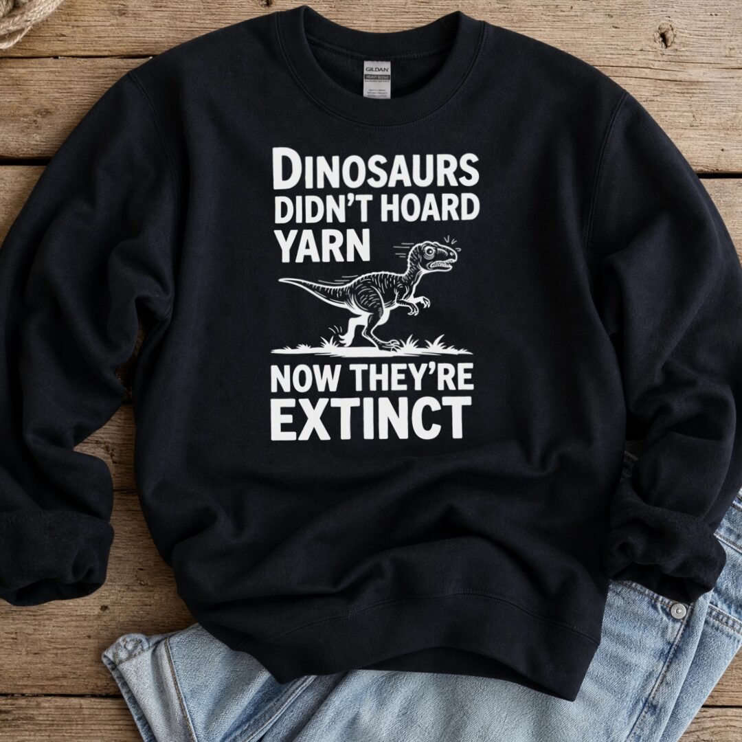 Dinosaurs Didn't Hoard Yarn Sweatshirt