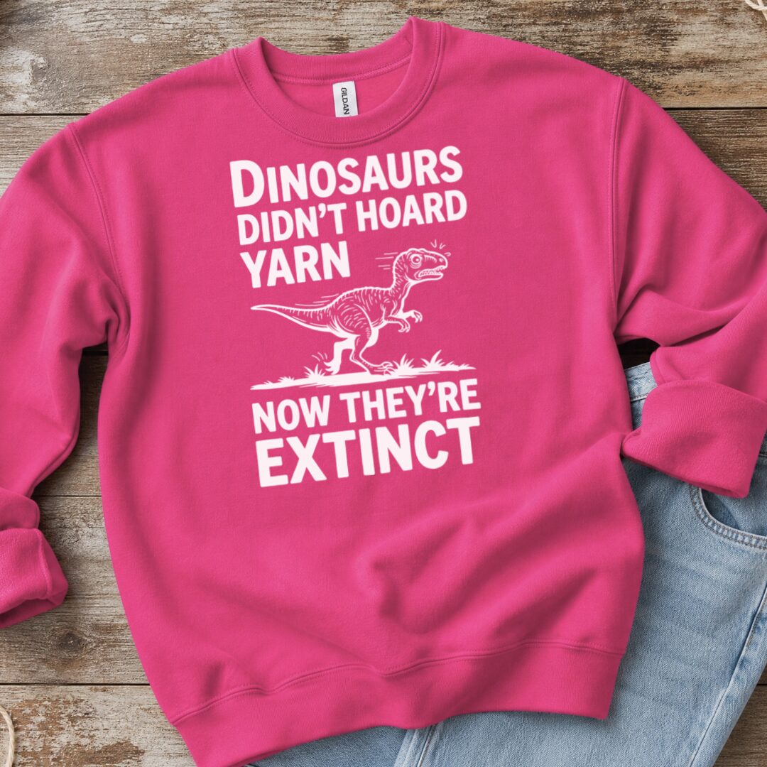 Dinosaurs Didn't Hoard Yarn Sweatshirt