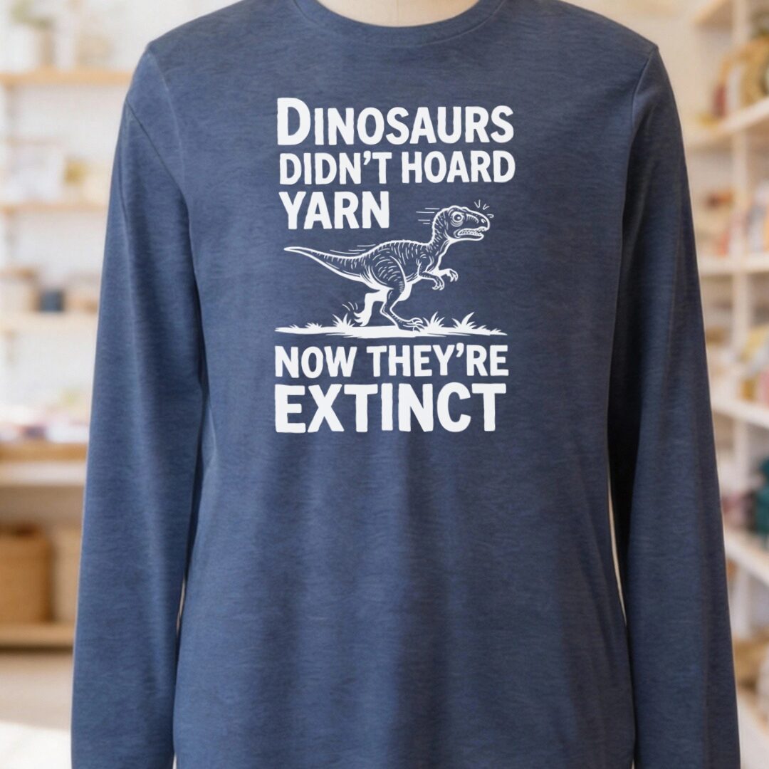 Dinosaurs Didn't Hoard Yarn Long Sleeve Tee